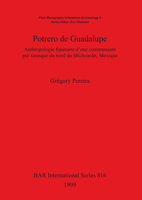 Cover image for Potrero de Guadalupe: Anthropologie funéraire d&#39;une communauté pré-tarasque du nord du Michoacán, Mexique