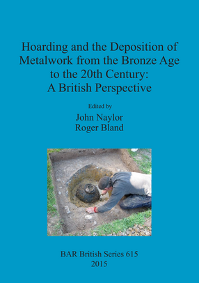 Cover image for Hoarding and the Deposition of Metalwork from the Bronze Age to the 20th Century: A British Perspective