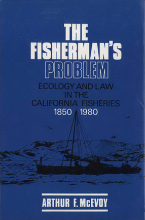 Cover image for The fisherman&#39;s problem: ecology and law in the California fisheries, 1850-1980