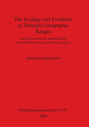 Cover image for The Ecology and Evolution of Hominin Geographic Ranges: Setting a context for archaeological interpretation using comparative analysis