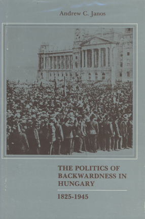 Cover image for The politics of backwardness in Hungary, 1825-1945
