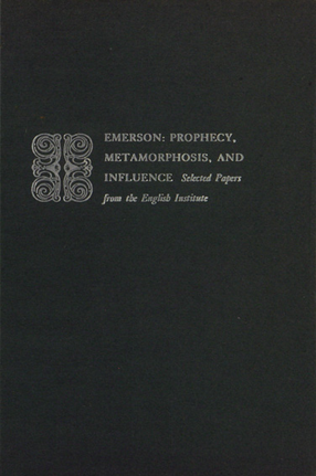 Cover image for Emerson--prophecy, metamorphosis, and influence: selected papers from the English Institute