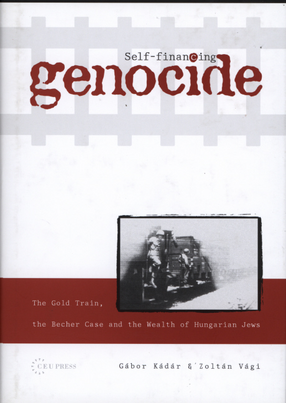 Cover image for Self-financing genocide: the gold train, the Becher case and the wealth of Hungarian Jews