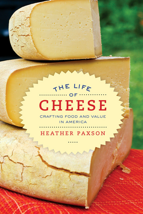 Cover image for The life of cheese: crafting food and value in America