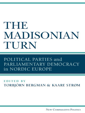 Cover image for The Madisonian Turn: Political Parties and Parliamentary Democracy in Nordic Europe