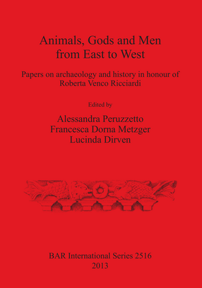 Cover image for Animals, Gods and Men from East to West: Papers on archaeology and history in honour of Roberta Venco Ricciardi