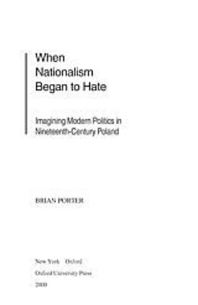 Cover image for When nationalism began to hate: imagining modern politics in nineteenth century Poland