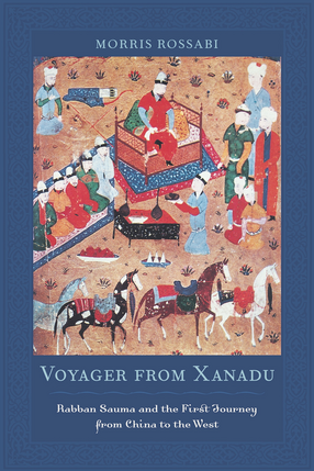 Cover image for Voyager from Xanadu: Rabban Sauma and the first journey from China to the West