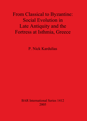 Cover image for From Classical to Byzantine: Social Evolution in Late Antiquity and the Fortress at Isthmia, Greece