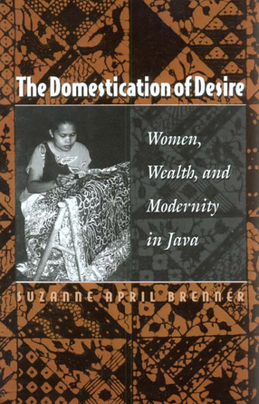 Cover image for The domestication of desire: women, wealth, and modernity in Java