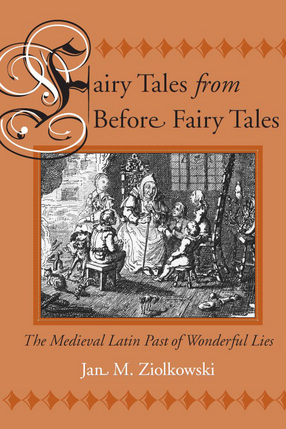 Cover image for Fairy Tales from Before Fairy Tales: The Medieval Latin Past of Wonderful Lies