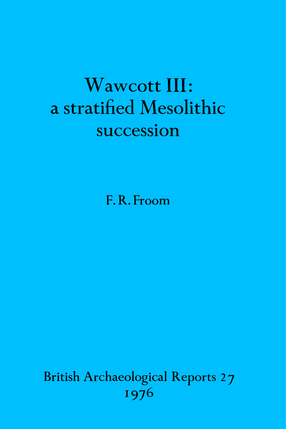 Cover image for Wawcott III: a stratified Mesolithic succession