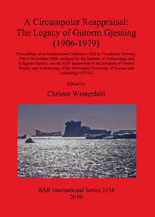 Cover image for A Circumpolar Reappraisal: The Legacy of Gutorm Gjessing (1906-1979): Proceedings of an International Conference held in Trondheim, Norway, 10th-12th October 2008, arranged by the Institute of Archaeology and Religious Studies, and the SAK department of the Museum of Natural History and Archaeology of the Norwegian University of Science and Technology (NTNU)