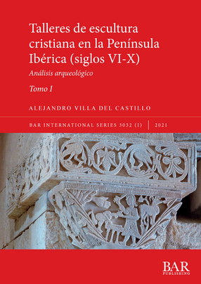 Cover image for Talleres de escultura cristiana en la península Ibérica (siglos VI-X), Tomo I y Tomo II: Análisis arqueológico