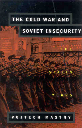 Cover image for The Cold War and Soviet insecurity: the Stalin years