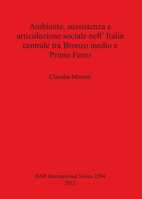 Cover image for Ambiente, sussistenza e articolazione sociale nell&#39; Italia centrale tra Bronzo medio e Primo Ferro