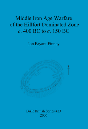 Cover image for Middle Iron Age Warfare of the Hillfort Dominated Zone c. 400 BC to c. 150 BC