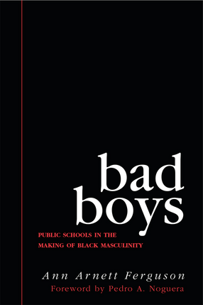 Cover image for Bad Boys: Public Schools in the Making of Black Masculinity