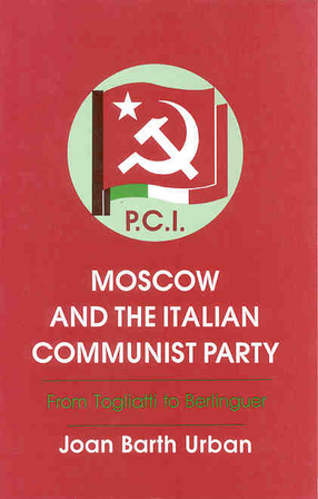 Cover image for Moscow and the Italian Communist Party: from Togliatti to Berlinguer