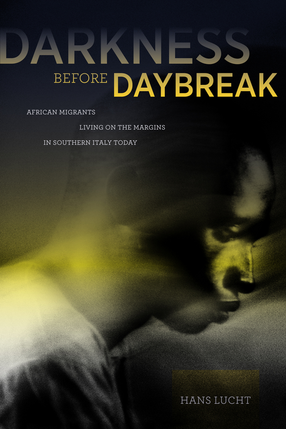 Cover image for Darkness before daybreak: African migrants living on the margins in southern Italy today