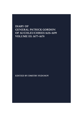 Cover image for Diary of General Patrick Gordon of Auchleuchries 1635-1699: Volume 3: 1677-1678