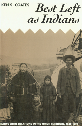 Cover image for Best left as Indians: native-white relations in the Yukon Territory, 1840-1973
