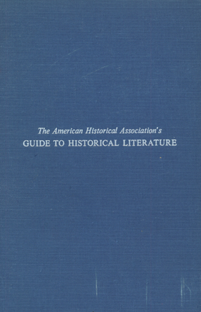 Cover image for The American Historical Association&#39;s guide to historical literature: board of editors, George Frederick Howe ... [et al.] ; assisted by section editors, a central editor and others.