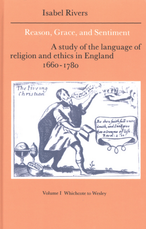 Cover image for Reason, grace, and sentiment: a study of the language of religion and ethics in England, 1660-1780, Volume I, Whichcote to Wesley