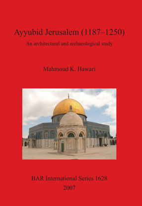 Cover image for Ayyubid Jerusalem (1187–1250): An architectural and archaeological study