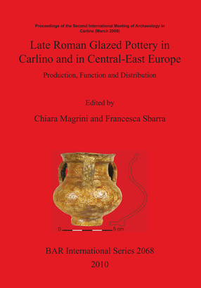 Cover image for Late Roman Glazed Pottery in Carlino and in Central-East Europe.: Production, Function and Distribution