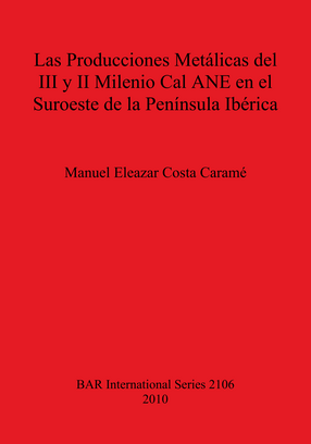 Cover image for Las Producciones Metálicas del III y II Milenio Cal ANE en el Suroeste de la Península Ibérica