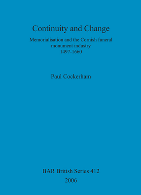 Cover image for Continuity and Change: Memorialisation and the Cornish funeral monument industry, 1497-1660