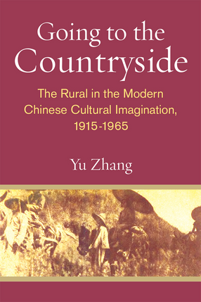 Cover image for Going to the Countryside: The Rural in the Modern Chinese Cultural Imagination, 1915-1965
