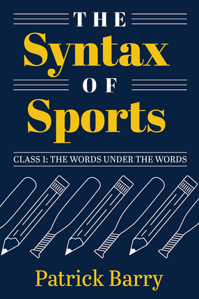 Cover image for The Syntax of Sports, Class 1: The Words Under the Words
