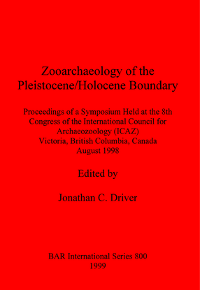 Cover image for Zooarchaeology of the Pleistocene/Holocene Boundary: Proceedings of a Symposium Held at the 8th Congress of the International Council for Archeo Zoology (ICAZ), Victoria, British Columbia, Canada, August 1998
