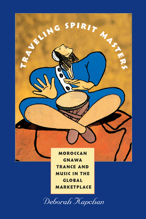 Cover image for Traveling Spirit Masters: Moroccan Gnawa Trance and Music in the Global Marketplace