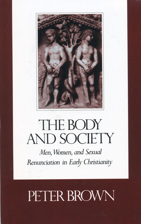 Cover image for The body and society: men, women, and sexual renunciation in early Christianity