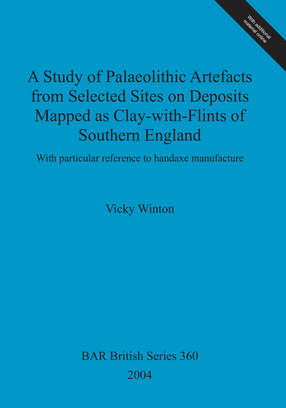 Cover image for A Study of Palaeolithic Artefacts from Selected Sites on Deposits Mapped as Clay-with-Flints of Southern England: With particular reference to handaxe manufacture