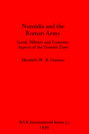 Cover image for Numidia and the Roman Army: Social, Military and Economic Aspects of the Frontier Zone