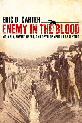 Cover image for Enemy in the Blood: Malaria, Environment, and Development in Argentina
