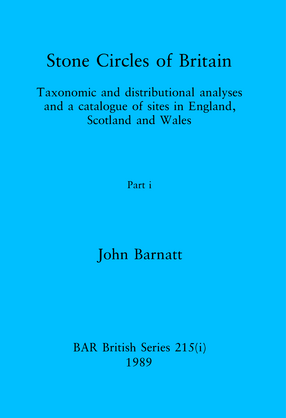Cover image for Stone Circles of Britain, Parts i and ii: Taxonomic and distributional analyses and a catalogue of sites in England, Scotland and Wales