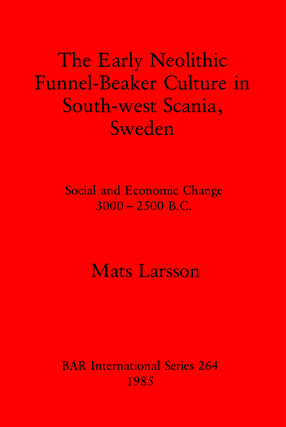 Cover image for The Early Neolithic Funnel-Beaker Culture in South-west Scania, Sweden: Social and Economic Change 3000-2500 B.C.