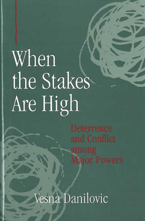 Cover image for When the Stakes Are High: Deterrence and Conflict among Major Powers