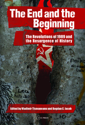 Cover image for The End and the Beginning: The Revolutions of 1989 and the Resurgence of History