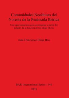 Cover image for Comunidades Neolíticas del Noreste de la Península Ibérica: Una aproximación socio-económica a partir del estudio de la función de los útiles líticos