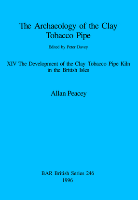 Cover image for The Archaeology of the Clay Tobacco Pipe XIV: The Development of the Clay Tobacco Pipe Kiln in the British Isles