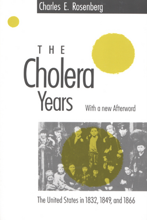 Cover image for The cholera years: the United States in 1832, 1849, and 1866