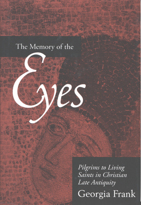 Cover image for The memory of the eyes: pilgrims to living saints in Christian late antiquity