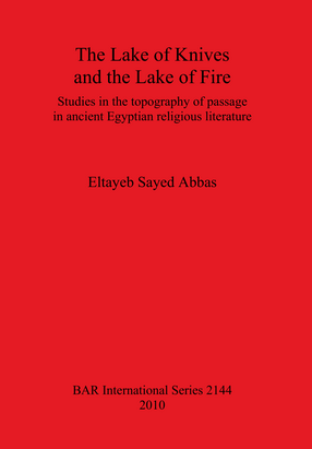 Cover image for The Lake of Knives and the Lake of Fire: Studies in the topography of passage in ancient Egyptian religious literature