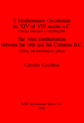 Cover image for Il Mediterraneo Occidentale fra XIV ed VIII secolo a.C. Cercie minerarie e metallurgiche / The West Mediterranean between the 14th and 8th Centuries B.C.: Cerchie minerarie e metallurgiche / Mining and metallurgical spheres